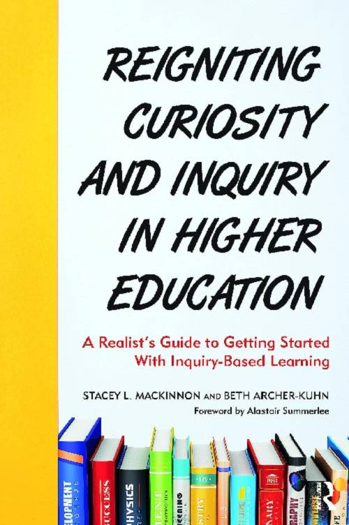 Reigniting Curiosity and Inquiry in Higher Education: A Realist&#8217;s Guide to Getting Started with Inquiry-Based Learning